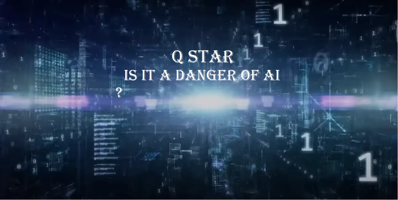 Q Star, Is it a danger of Artificial Intelligence